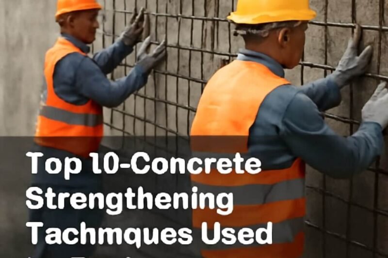 Top 10 Concrete Strengthening Techniques Used by Engineers: Proven Methods for Durability